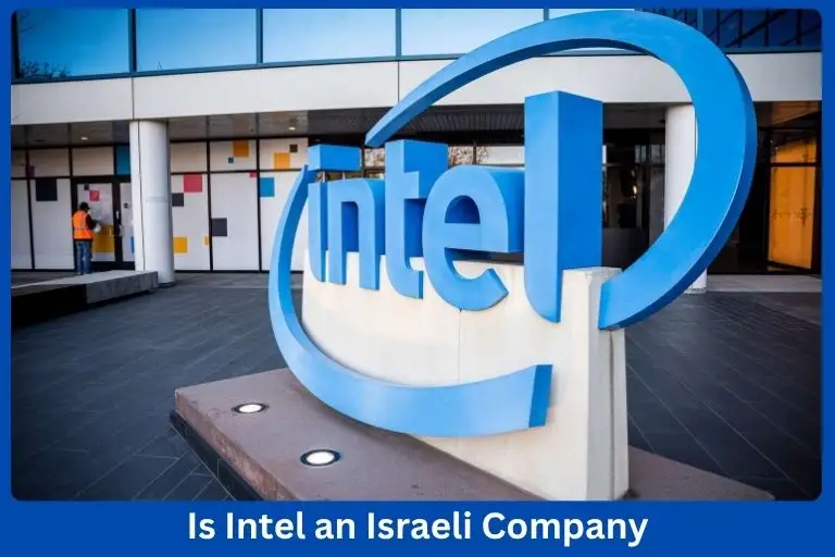 Is Intel an Israeli Company? The Truth Behind Its Massive Israel Operations